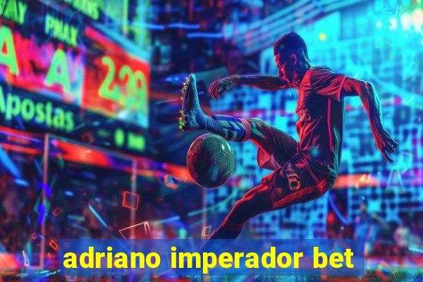 adriano imperador bet